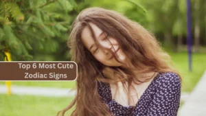 Top 6 Most Cute Zodiac Signs