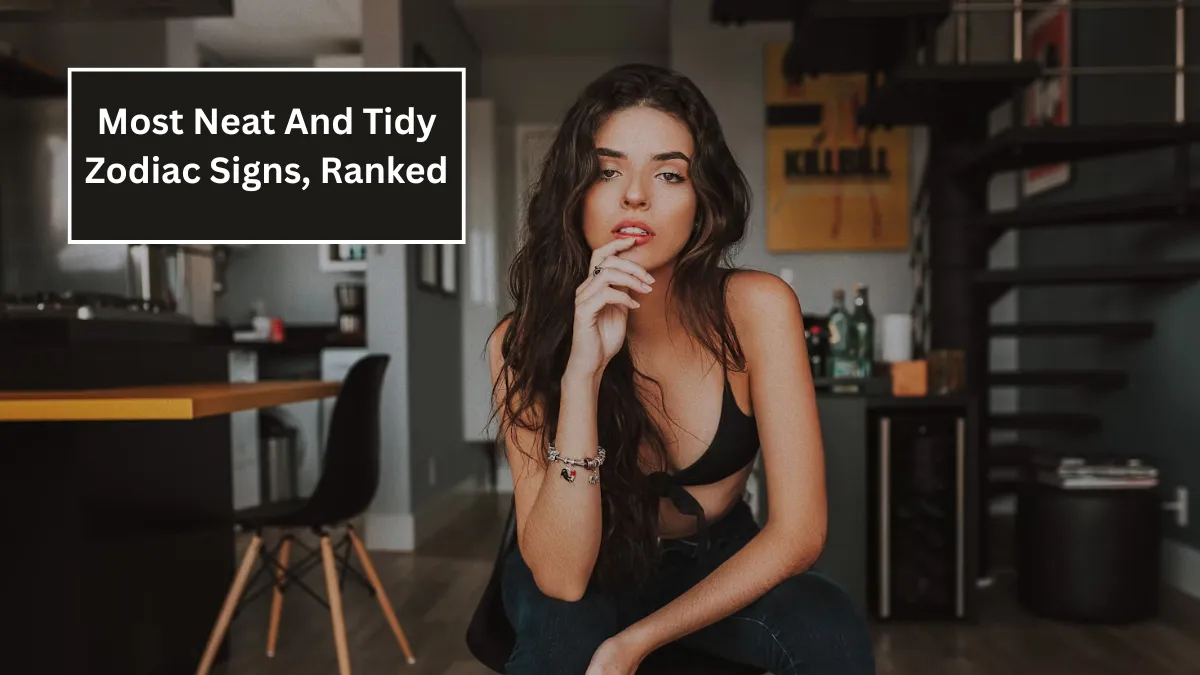 The 6 Most Neat And Tidy Zodiac Signs, Ranked
