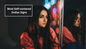 Top 5 Most Self-centered Zodiac Signs