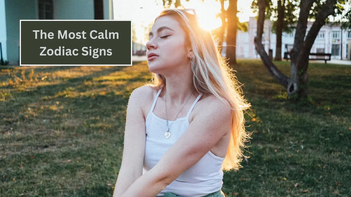 The Most Calm Zodiac Signs
