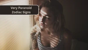 Top 4 Very Paranoid Zodiac Signs