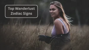 Top 3 Top Wanderlust Zodiac Signs