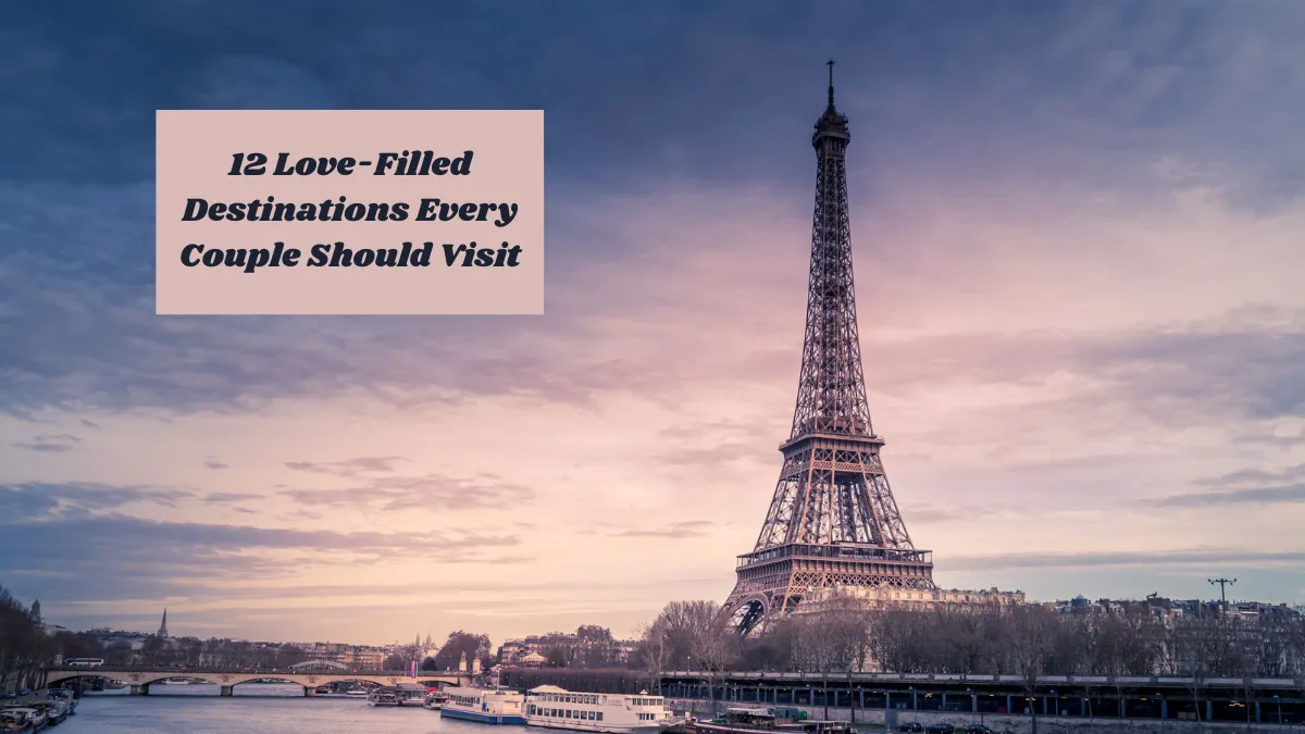 12 Love-Filled Destinations Every Couple Should Visit