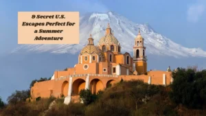 9 Secret U.S. Escapes Perfect for a Summer Adventure