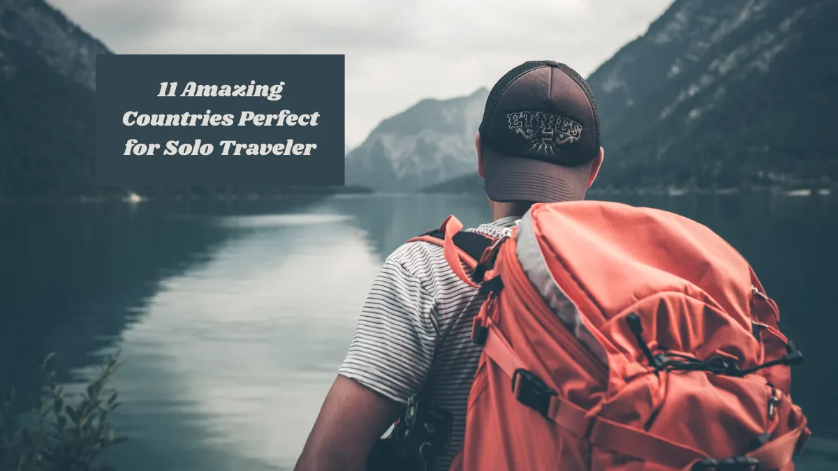 11 Amazing Countries Perfect for Solo Traveler