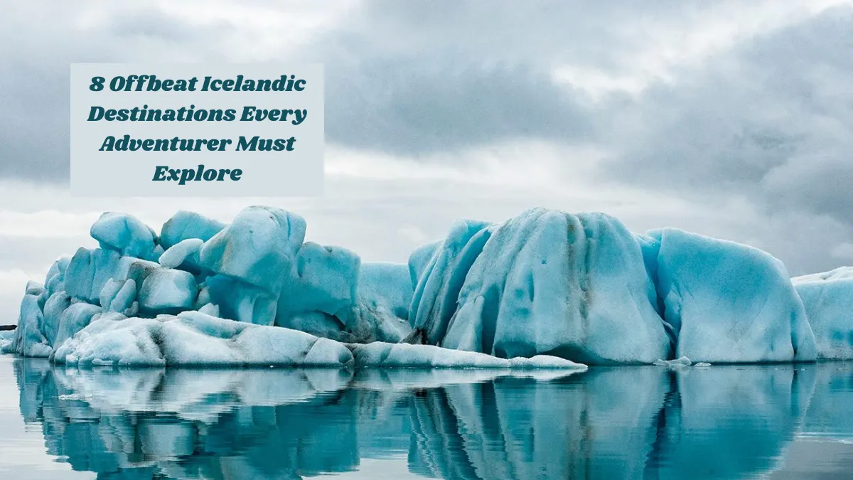 8 Offbeat Icelandic Destinations Every Adventurer Must Explore