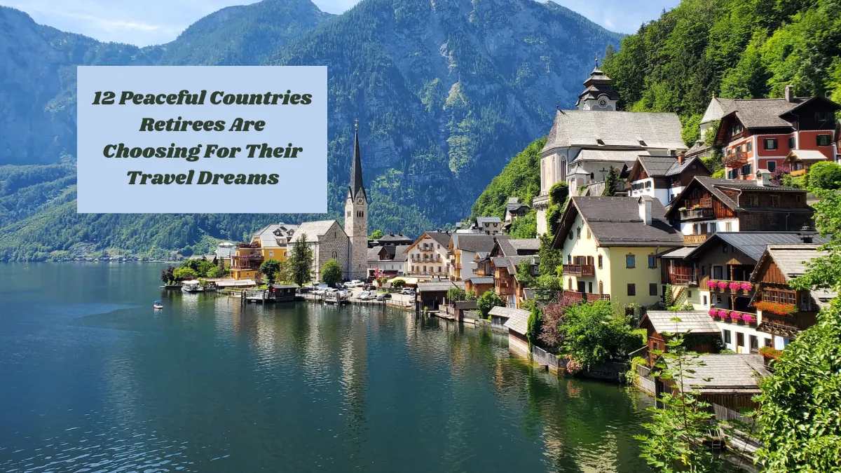 12 Peaceful Countries Retirees Are Choosing For Their Travel Dreams